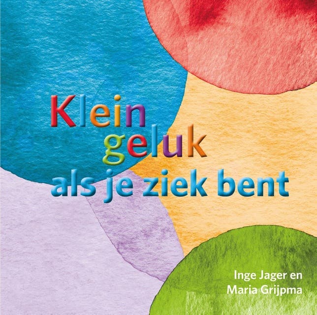 Klein geluk als je ziek bent – omslag van het luisterboek van Inge Jager,Maria Grijpma