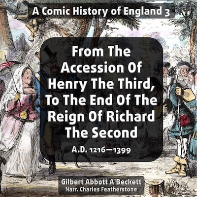 From The Accession Of Henry The Third, To The End Of The Reign Of Richard The Second. A.D. 1216—1399 – omslag til lydbogen af Gilbert Abbott à Beckett