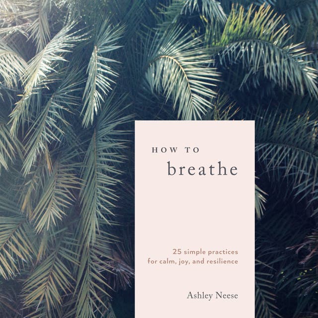How to Breathe: 25 Simple Practices for Calm, Joy, and Resilience – omslag til lydbogen af Ashley Neese