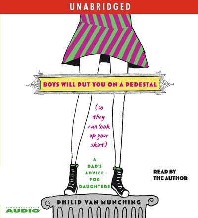 Boys Will Put You on a Pedestal (So They Can Look Up Your Skirt) – omslag van het luisterboek van Philip Van Munching