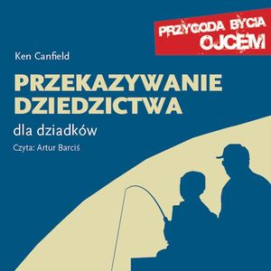 Przekazywanie dziedzictwa. Dla dziadków – okładka audiobooka, autor Ken Canfield