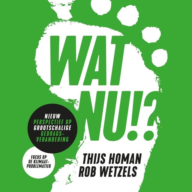 Wat nu!?: Nieuw perspectief op grootschalige gedragsverandering