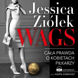 WAGS. Cała prawda o kobietach piłkarzy – okładka audiobooka, autor Jessica Ziółek