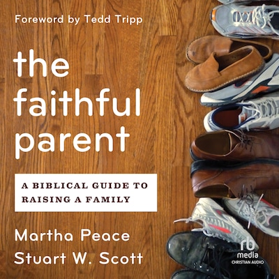 The Faithful Parent – omslag til lydbogen af Martha Peace, Stuart Scott