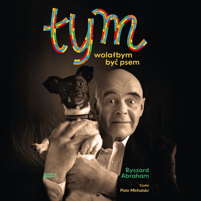 Tym. Wolałbym być psem – okładka audiobooka, autor Ryszard Abraham