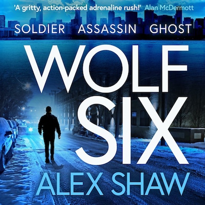 Wolf Six - An explosive start to a BRAND NEW series! An action-packed thriller from Alex Shaw for 2025 (Unabridged)