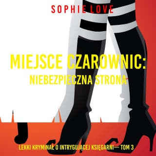 Miejsce czarownic: Niebezpieczna strona (Lekki kryminał o intrygującej księgarni— Tom 3) – okładka audiobooka, autor Sophie Love