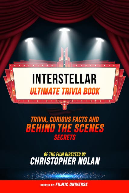 Interstellar - Ultimate Trivia Book: Trivia, Curious Facts And Behind The Scenes Secrets Of The Film Directed By Christopher Nolan – omslag til lydbogen af Filmic Universe