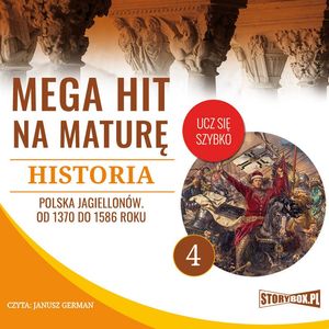 Mega hit na maturę. Historia 4. Polska Jagiellonów. Od 1370 do 1586 roku – okładka audiobooka, autor Krzysztof Pogorzelski