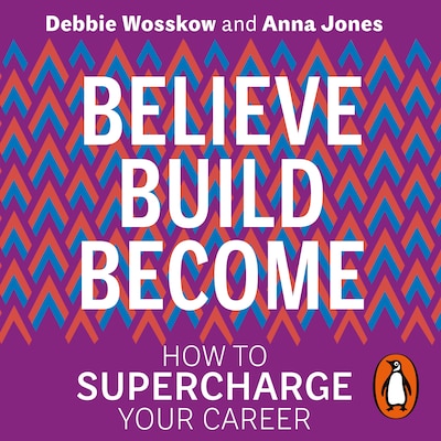 Believe. Build. Become. – omslag til lydbogen af Debbie Wosskow, Anna Jones