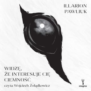 Widzę, że interesuje cię ciemność – okładka audiobooka, autor Illarion Pawliuk
