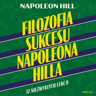 Filozofia sukcesu Napoleona Hilla. 17 niezwykłych lekcji – okładka audiobooka, autor Napoleon Hill