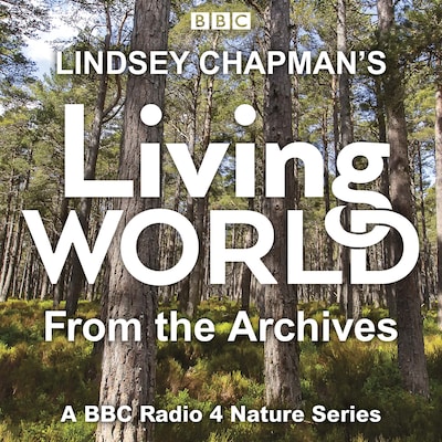 Lindsey Chapman’s Living World from the Archives – omslag til lydbogen af Michael Scott, Peter France, Brett Westwood