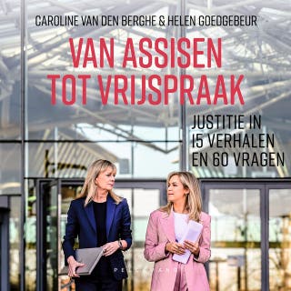 Van assisen tot vrijspraak: Justitie in 15 verhalen en 60 vragen – omslag van het luisterboek van Caroline Van den Berghe, Helen Goedgebeur