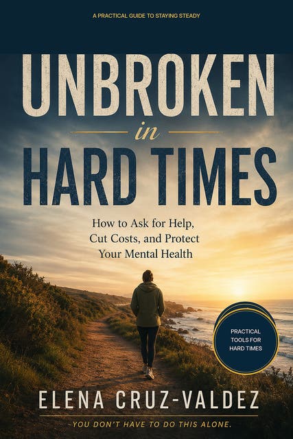 Unbroken in Hard Times: How to Ask for Help, Cut Costs, and Protect Your Mental Health – omslag til lydbogen af Elena Cruz Valdez