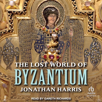 The Lost World of Byzantium – omslag til lydbogen af Jonathan Harris
