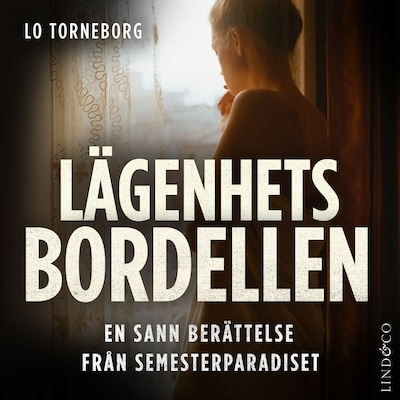 Lägenhetsbordellen: En sann berättelse från semesterparadiset – omslag till ljudboken av Leone Milton, Lo Torneborg
