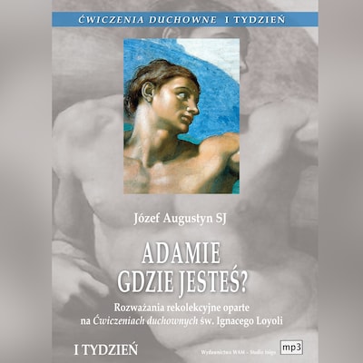 Ćwiczenia duchowne - Adamie, gdzie jesteś?