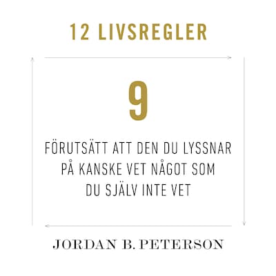 Regel 9: Förutsätt att den du lyssnar på kanske vet något som du själv inte vet