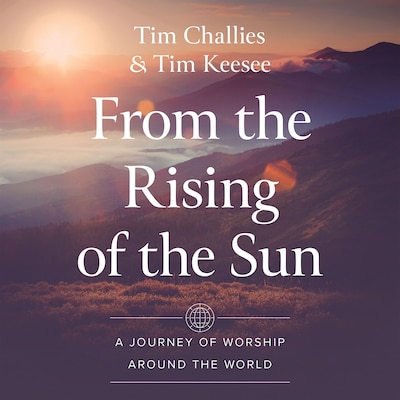 From the Rising of the Sun – omslag til lydbogen af Tim Challies, Tim Keesee