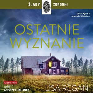 Ostatnie wyznanie. Josie Quinn. Tom 4 – okładka audiobooka, autor Lisa Regan