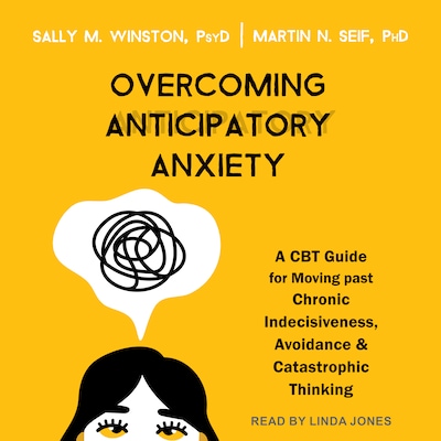 Overcoming Anticipatory Anxiety – omslag til lydbogen af Sally M. Winston, PsyD, Martin N. Seif, PhD