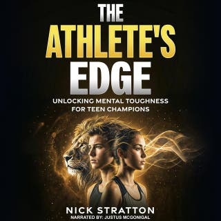 The Athlete’s Edge: Unlocking Mental Toughness for Teen Champions: The Young Athlete’s Guide to Overcoming Pressure, Building Confidence, and Dominating the Competition – omslag till ljudboken av Nick Stratton