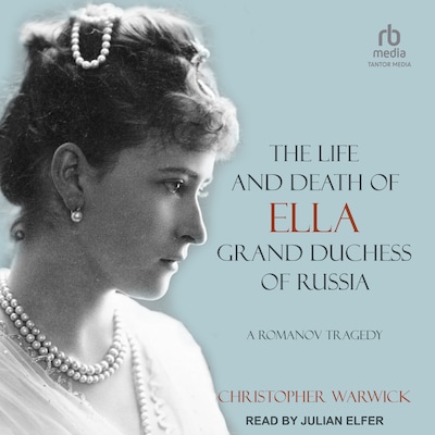 The Life and Death of Ella Grand Duchess of Russia – omslag til lydbogen af Christopher Warwick