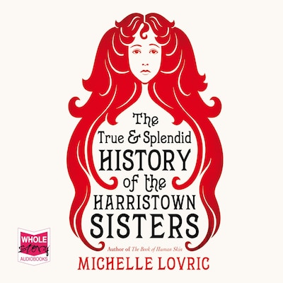 The True and Splendid History of the Harristown Sisters – omslag til lydbogen af Michelle Lovric