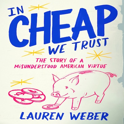 In Cheap We Trust – omslag til lydbogen af Lauren Weber