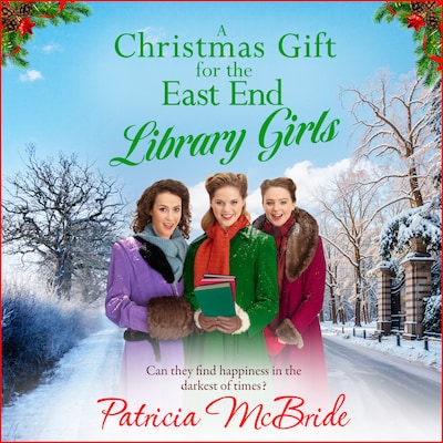 Christmas Gift for the East End - Library Girls - Can they find happiness in the darkest of times?, Book 3 (Unabridged)