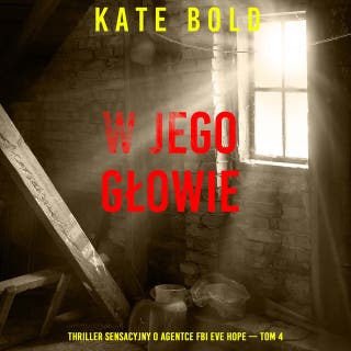 W jego głowie (Thriller sensacyjny o agentce FBI Eve Hope — Tom 4) – okładka audiobooka, autor Kate Bold