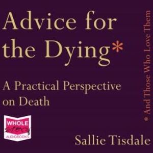 Advice for the Dying (and Those Who Love Them) – okładka audiobooka, autor Sallie Tisdale