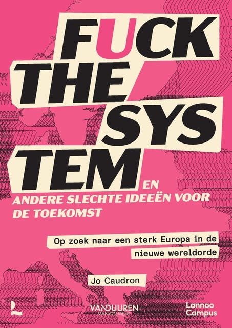 Fuck the system, en andere slechte ideeën voor de toekomst: Op zoek naar een sterk Europa in de nieuwe wereldorde