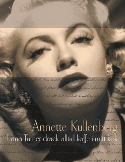 Lana Turner drack alltid kaffe i mitt kök – omslag till ljudboken av Annette Kullenberg