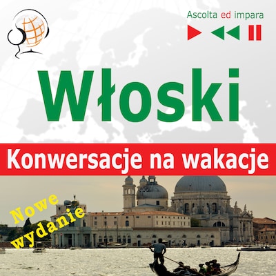 Włoski. Konwersacje na wakacje: In Vacanza – Nowe wydanie (Poziom średniozaawansowany: B1-B2 – Słuchaj & Ucz się)