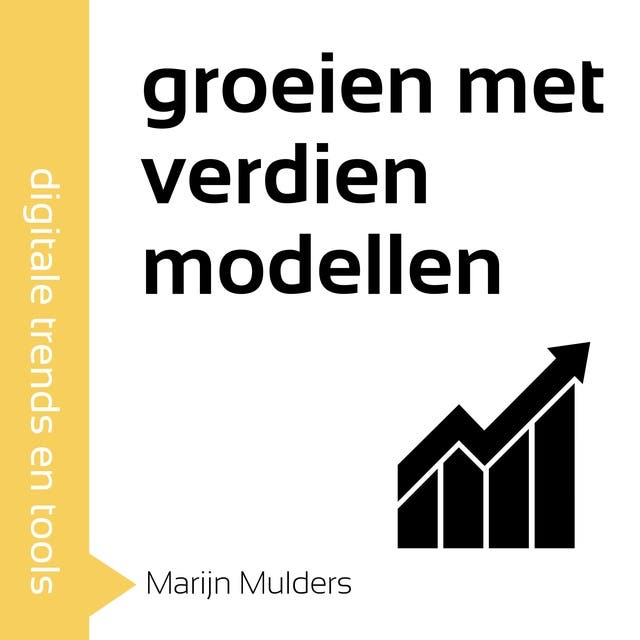 Groeien met Verdienmodellen: 20 manieren om nieuwe markten aan te boren en je omzet te verhogen