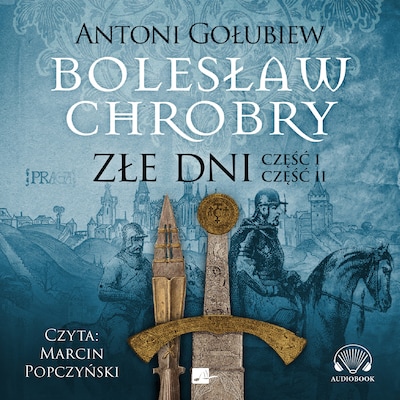 Bolesław Chrobry. Złe dni – okładka audiobooka, autor Antoni Gołubiew