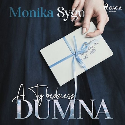 A ty będziesz dumna. Listami pisane tom 1 – okładka audiobooka, autor Monika Sygo