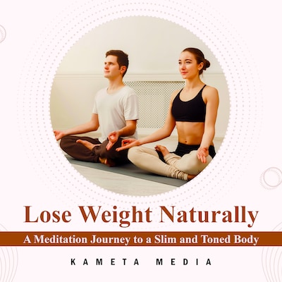 Lose Weight Naturally: A Meditation Journey to a Slim and Toned Body – omslag til lydbogen af Kameta Media