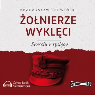 Żołnierze wyklęci. Sześciu z tysięcy – okładka audiobooka, autor Przemysław Słowiński