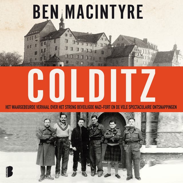 Colditz: Het waargebeurde verhaal over het streng beveiligde nazi-fort en de vele spectaculaire ontsnappingen