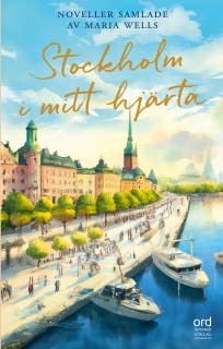 Stockholm i mitt hjärta: Noveller samlade av Maria Wells