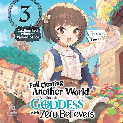 Full Clearing Another World under a Goddess with Zero Believers: Volume 3 – omslag til lydbogen af Isle Osaki