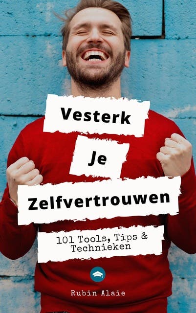 Versterk Je Zelfvertrouwen:: 101 Tools, tips & technieken Inclusief gratis app – omslag van het luisterboek van Rubin Alaie