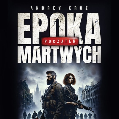 Epoka martwych. Początek – okładka audiobooka, autor Andrey Kruz