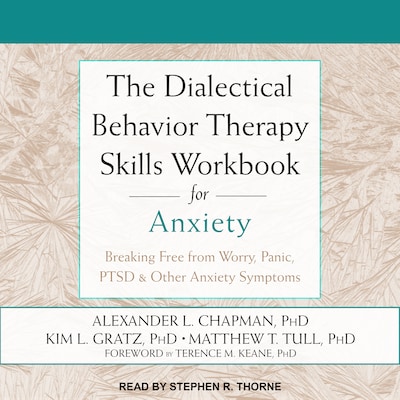 The Dialectical Behavior Therapy Skills Workbook for Anxiety – omslag til lydbogen af Alexander L. Chapman, PhD, Rpysch, Kim L. Gratz, PhD, Matthew T. Tull, PhD