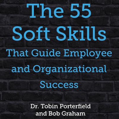 The 55 Soft Skills That Guide Employee and Organizational Success – omslag til lydbogen af Dr. Tobin Porterfield and Bob Graham