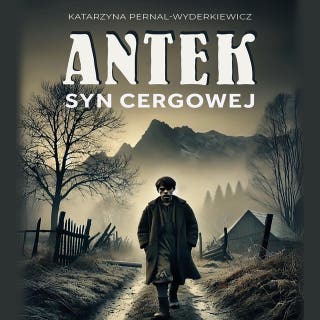 Antek. Syn Cergowej – okładka audiobooka, autor Katarzyna Pernal-Wyderkiewicz