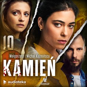 Kamień. Odcinek 10 – okładka audiobooka, autor Małgorzata Kuźmińska, Michał Kuźmiński